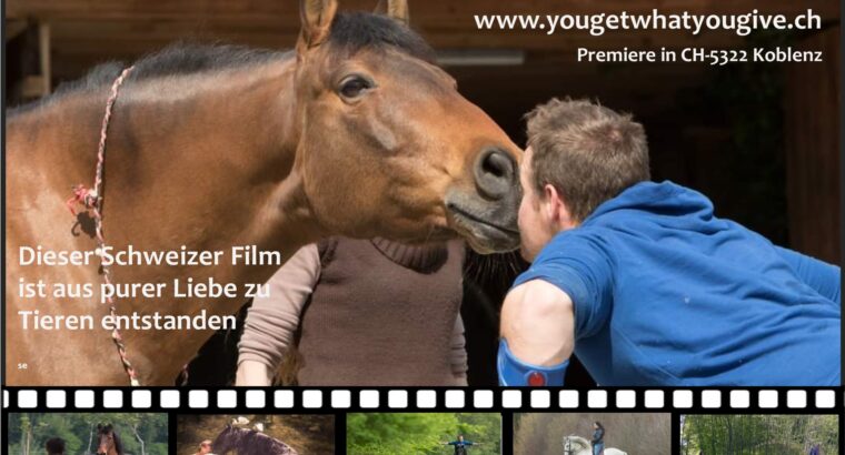 Film Premiere «You get what YOU give » ein wundervoller Schweizer Tierfilm inkl. grossartiger Show mit den Filmtieren